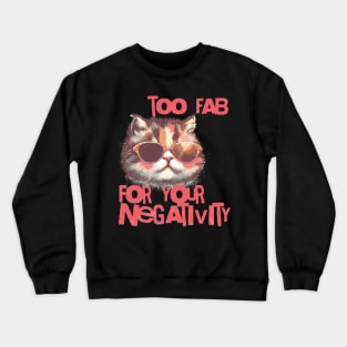 Too fab for your negativity Crewneck Sweatshirt